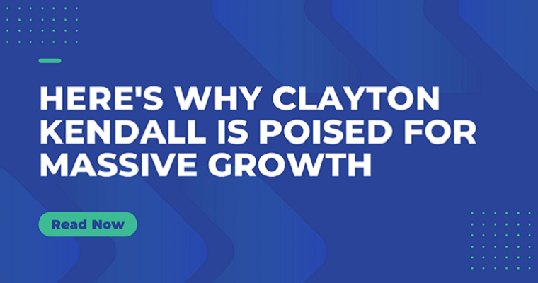 Here’s Why Clayton Kendall Is Poised For Massive Growth
